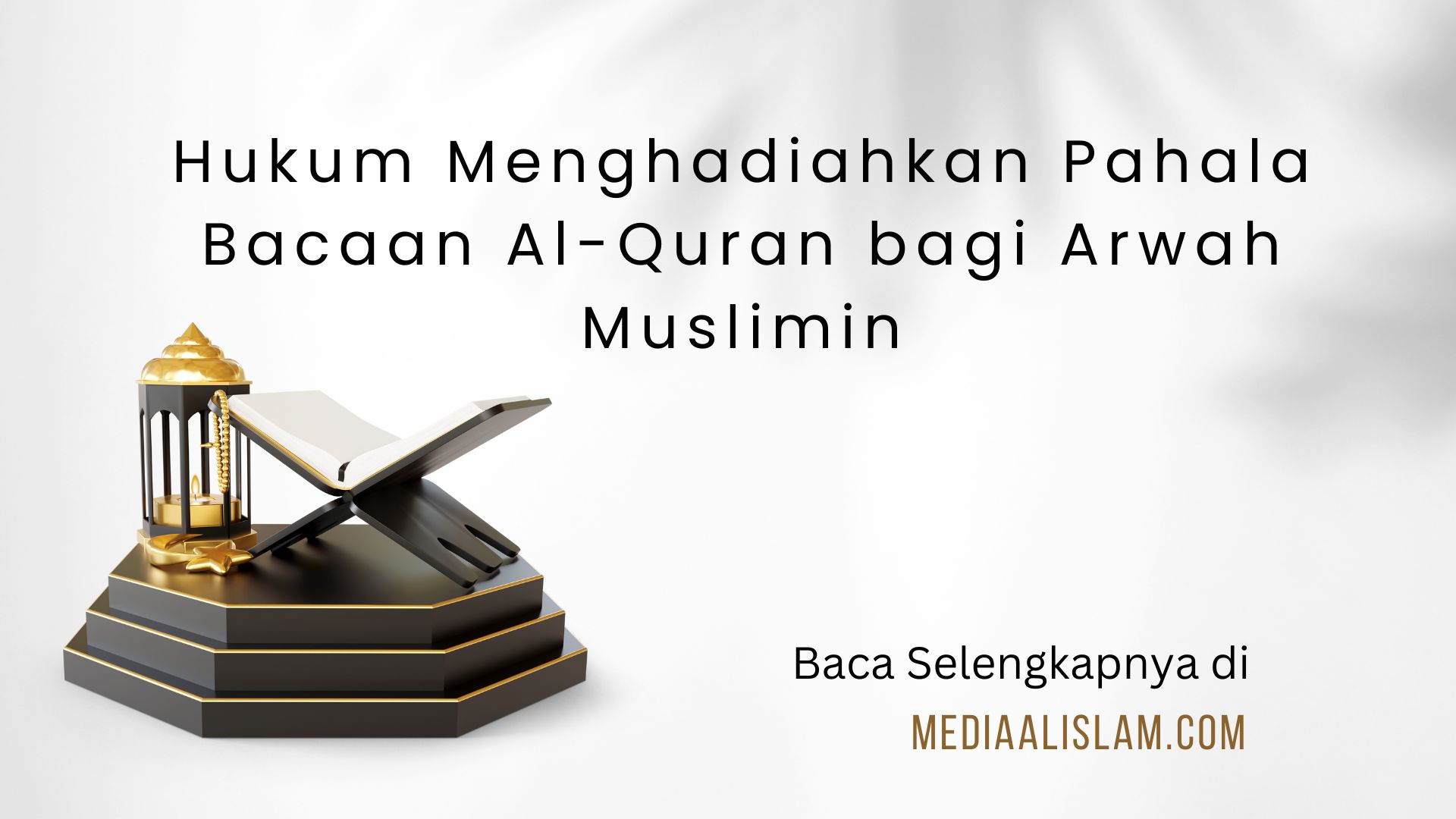 Hukum Menghadiahkan Pahala Bacaan Al-Quran bagi Arwah Muslimin